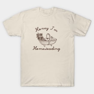 Honey I'm Homesteading T-Shirt